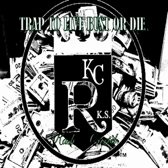 Trap To Live Bust Or Die. by R.K.S.