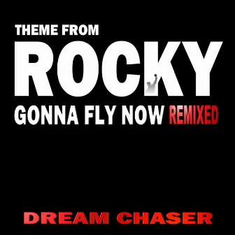 Gonna Fly Now (Remixed) by Dream Chaser