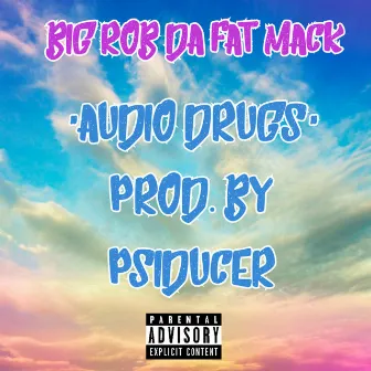 Audio Drugs by Big Rob Da Fat Mack