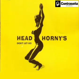 Don't Let Go - Single by Head Horny's