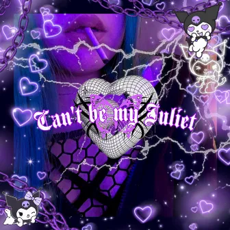 Can't be my Juliet by cold heart