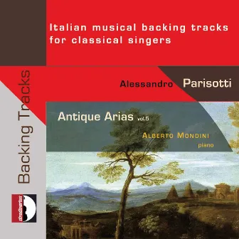 Antique Arias, Vol. 5: Italian Musical Backing Tracks for Classical Singers by Alberto Mondini