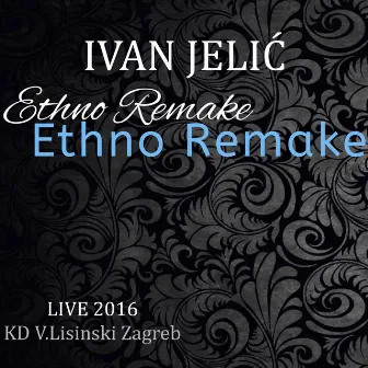 Ivan Jelić Ethno Remake Live 2016 KD V.Lisinski Zagreb by Ivan Jelić