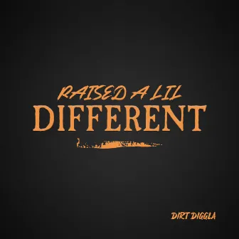 Raised A Lil Different by Dirt Diggla