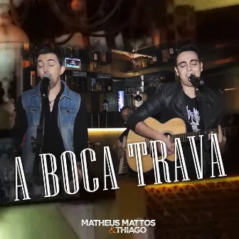 A Boca Trava by Matheus Mattos e Thiago