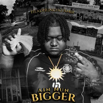 AIN NUN BIGGER by HeadHuncho Amir