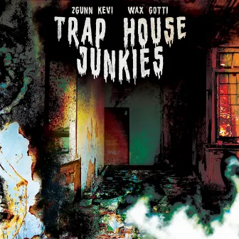 Trap House Junkies by Wax Gotti