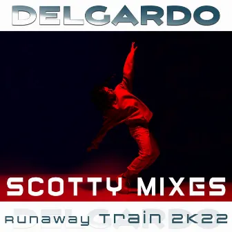 Runaway Train 2K22 (Scotty Remixes) by Delgardo