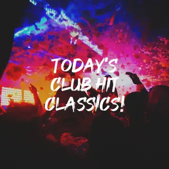 Today's Club Hit Classics! by 