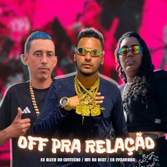 Off pra Relação by Ea Cyclonada