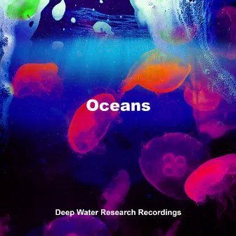 Oceans by Deep Water Research Recordings