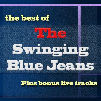 Best Of... Plus Bonus Live Tracks by The Swinging Blue Jeans