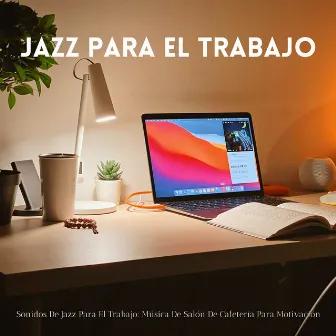 Sonidos De Jazz Para El Trabajo: Música De Salón De Cafetería Para Motivación by Mermeladas suaves de jazz