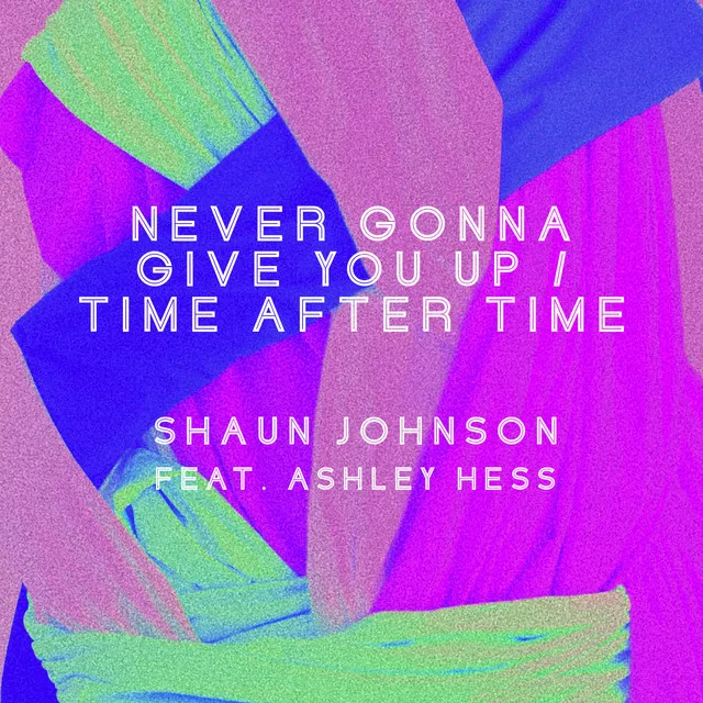 Never Gonna Give You Up / Time After Time