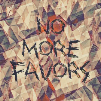 No More Favors by Mr. ABK