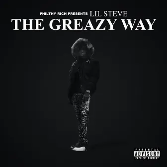 Philthy Rich Presents: The Greazy Way by Lil Steve