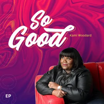 So Good by Kami Woodard