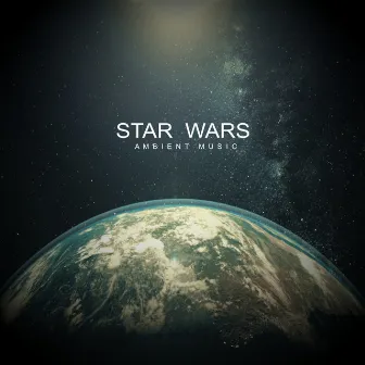 Star Wars Ambient Music by Space Sounds From Mars Records