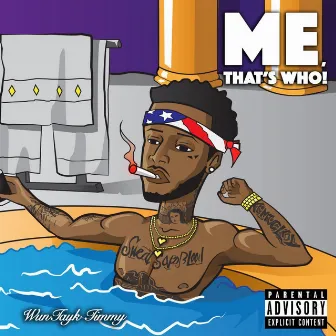 Me, That's Who! by WunTayk Timmy