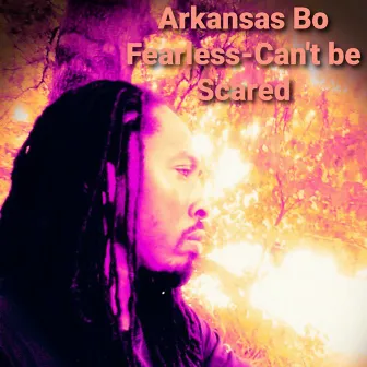 Fearless-Can't Be Scared by Arkansas Bo