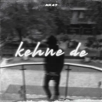 Kehne De by AK 47