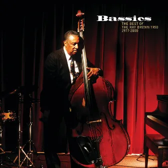 Bassics: The Best Of The Ray Brown Trio (1977-2000) by Ray Brown Trio