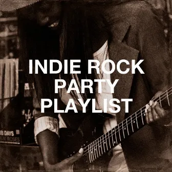 Indie Rock Party Playlist by Alternative Rocks!