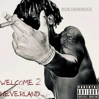 Welcome 2 Neverland by Rob Hendrixx