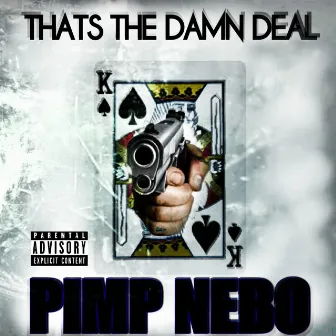 That's the Damn Deal by PIMP NEBO