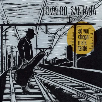 Só Vou Chegar Mais Tarde by Edvaldo Santana