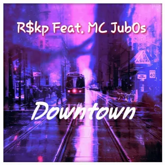 Downtown by R$kp