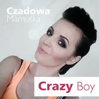 Crazy Boy (Radio Edit) by Czadowa Mamuśka