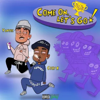 Come on(Lets go) by Cozy K