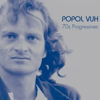 70s Progressives by Popol Vuh