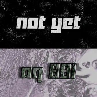 not yet / aq 881 by ilu