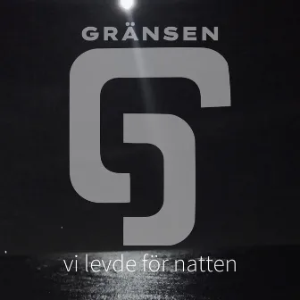 Vi levde för natten by Gränsen