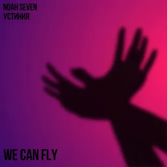 We can fly by Noah Seven