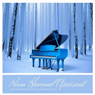 Piano Hivernal Apaisant: Piano Magique pour Douces Soirées d'Hiver by Solstice d'hiver