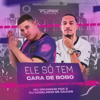 Ele Só Tem Cara de Bobo by MC BRUNINHO FOX