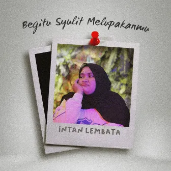 Begitu Syulit Melupakanmu by Intan Lembata