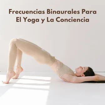 Frecuencias Binaurales Para El Yoga Y La Conciencia by Teoría del yoga