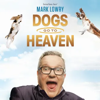 Dogs Go To Heaven (Live) by Mark Lowry