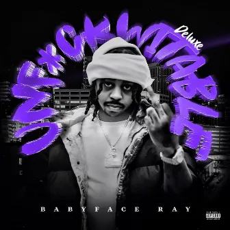 Unfuckwitable (Deluxe Edition) by Babyface Ray