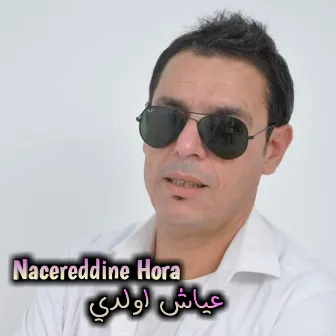 عياش اولدي by Nacerdine Hora