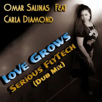 Love Grows (Serious FlyTech Dub Mix) by Omar Salinas