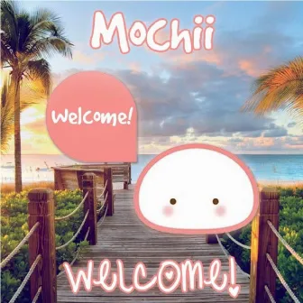 Welcome by Mochii