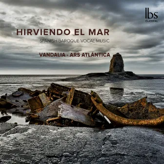 Hirviendo el Mar: Spanish Baroque Vocal Music by Vandalia