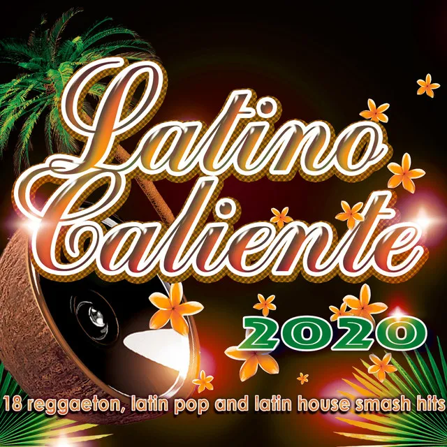 Latino Caliente 2020 - 18 reggaeton, latin pop and latin house smash hits