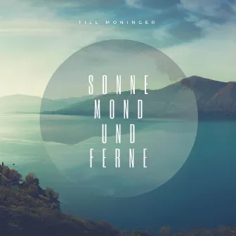 Sonne, Mond Und Ferne by Till Moninger