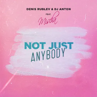 Not Just Anybody by DJ Anton